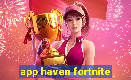 app haven fortnite